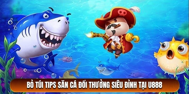 Mẹo bắn cá đổi thưởng 3D kinh điển