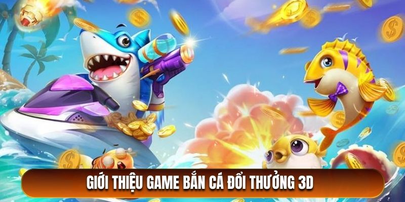 Bắn cá đổi thưởng 3D U888