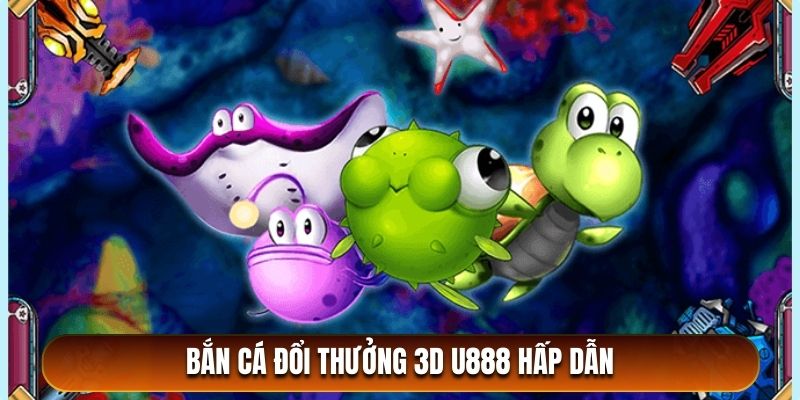 bắn cá đổi thưởng 3d