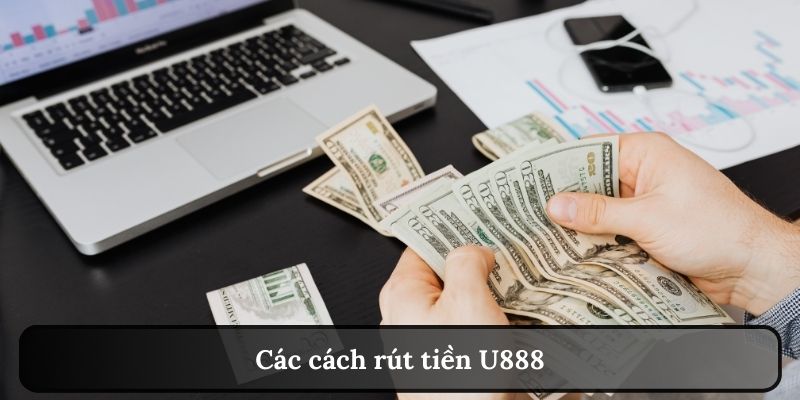 Các cách rút tiền U888