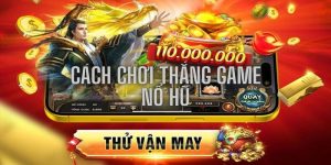 Cách chơi thắng game nổ hũ