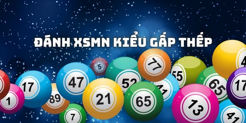 Kiểu đánh gấp thếp XSMN mang lại lợi nhuận lớn