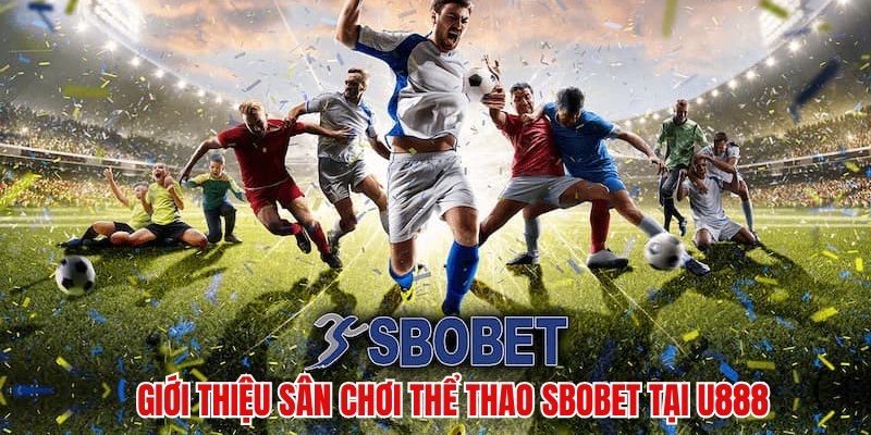 Giới thiệu sân chơi thể thao SBOBET tại U888